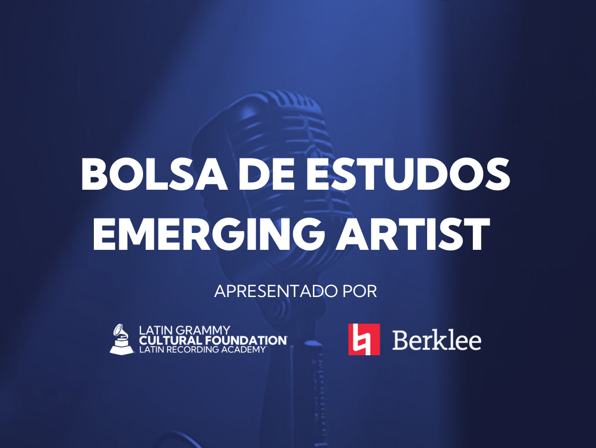 Bolsa de estudos Emerging Artist - Latin Grammy Cultural Foundation e Berklee College of Music